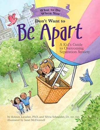 What to Do When You Don’t Want to Be Apart: Kids Guide to Overcoming Separation Anxiety cover